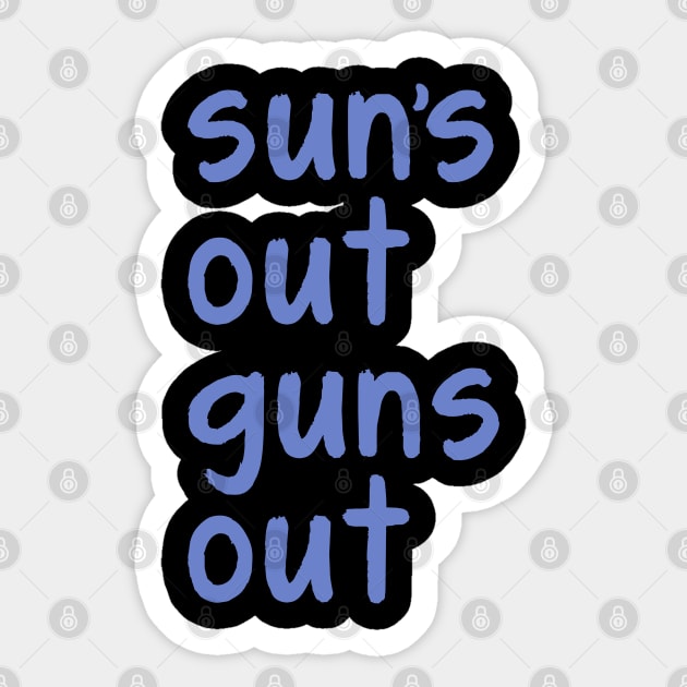 Sun's Out Guns Out Sticker by familiaritees